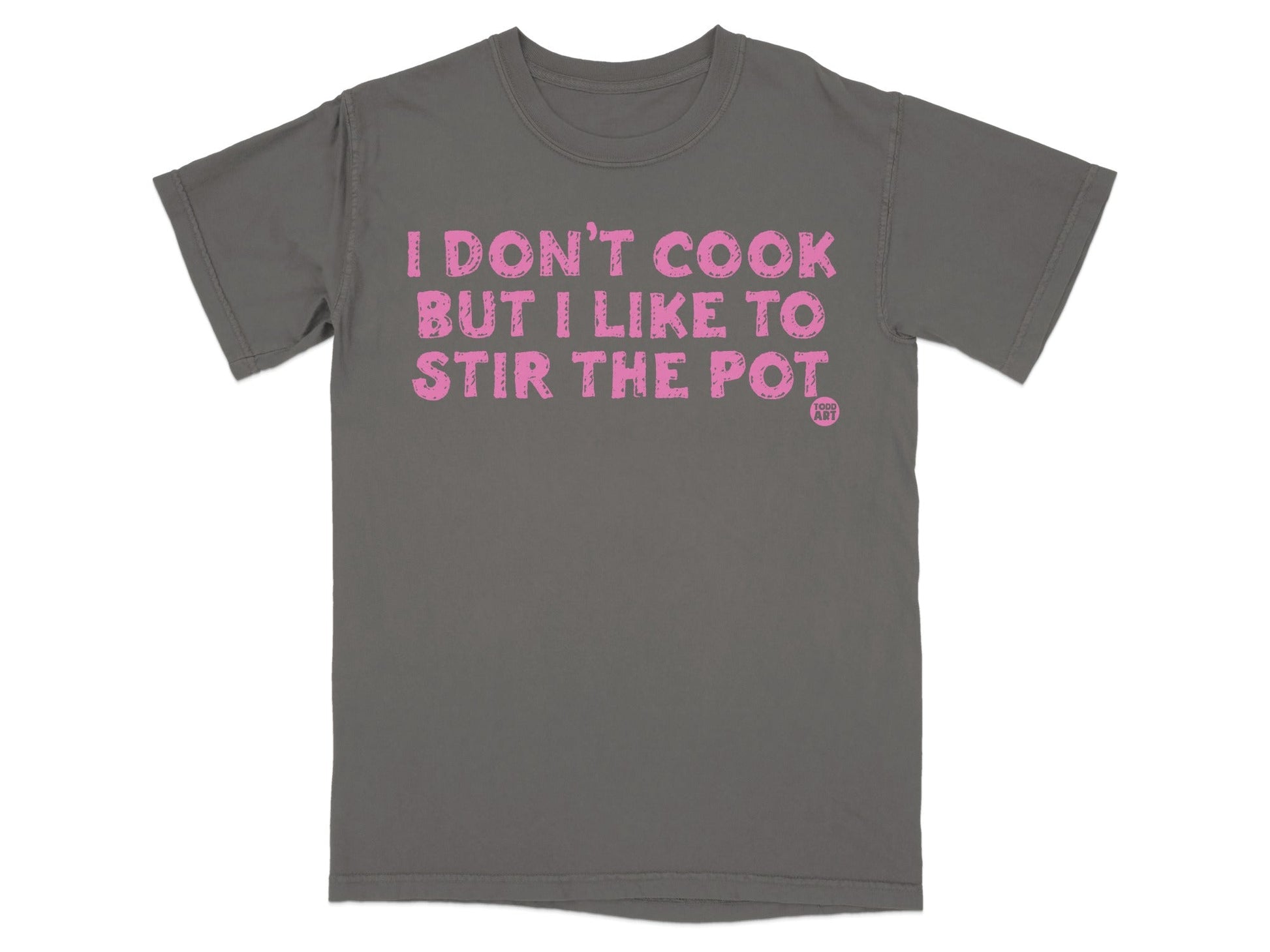 I Don't Cook But I Like to Stir the Pot T-shirt
