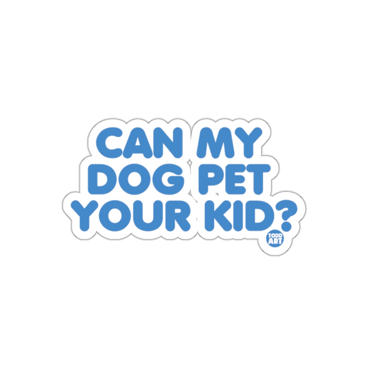 Can My Dog Pet Your Kid Bumper Sticker Decal