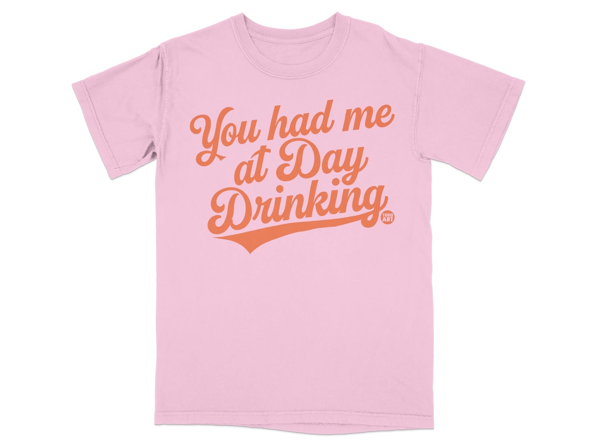 You had me at Day Drinking funny statement t-shirt