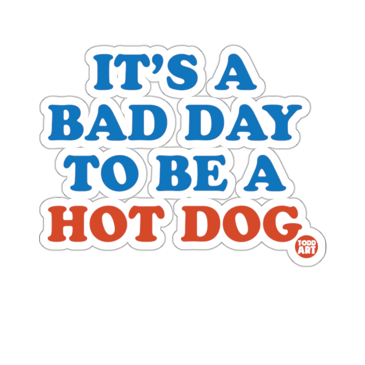 IT'S A BAD DAY TO BE A HOT DOG sticker