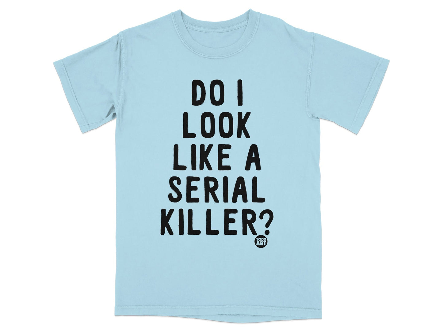Do I Look Like a Serial Killer Statement Shirt