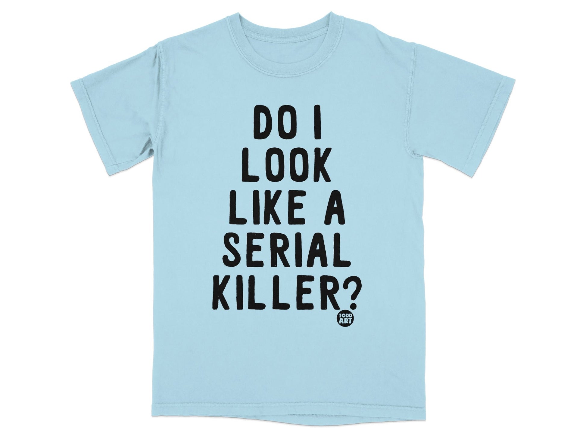 Do I Look Like a Serial Killer Statement Shirt