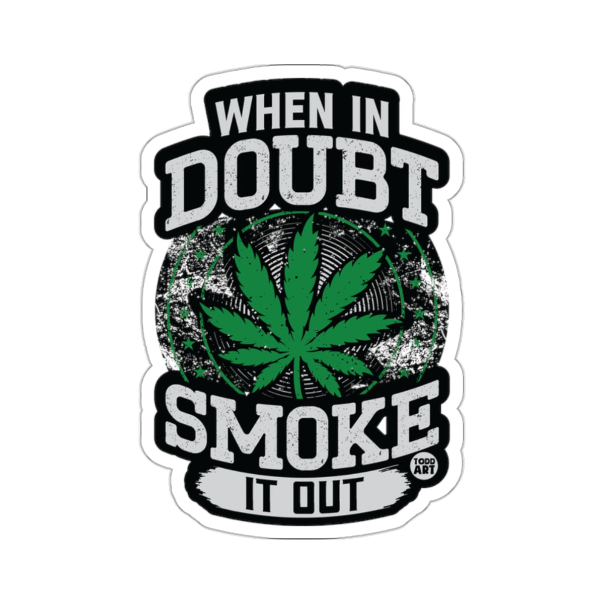 WHEN IN DOUBT SMOKE IT OUT Cannabis Leaf 