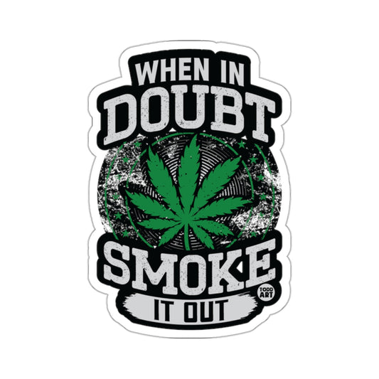 WHEN IN DOUBT SMOKE IT OUT Cannabis Leaf 