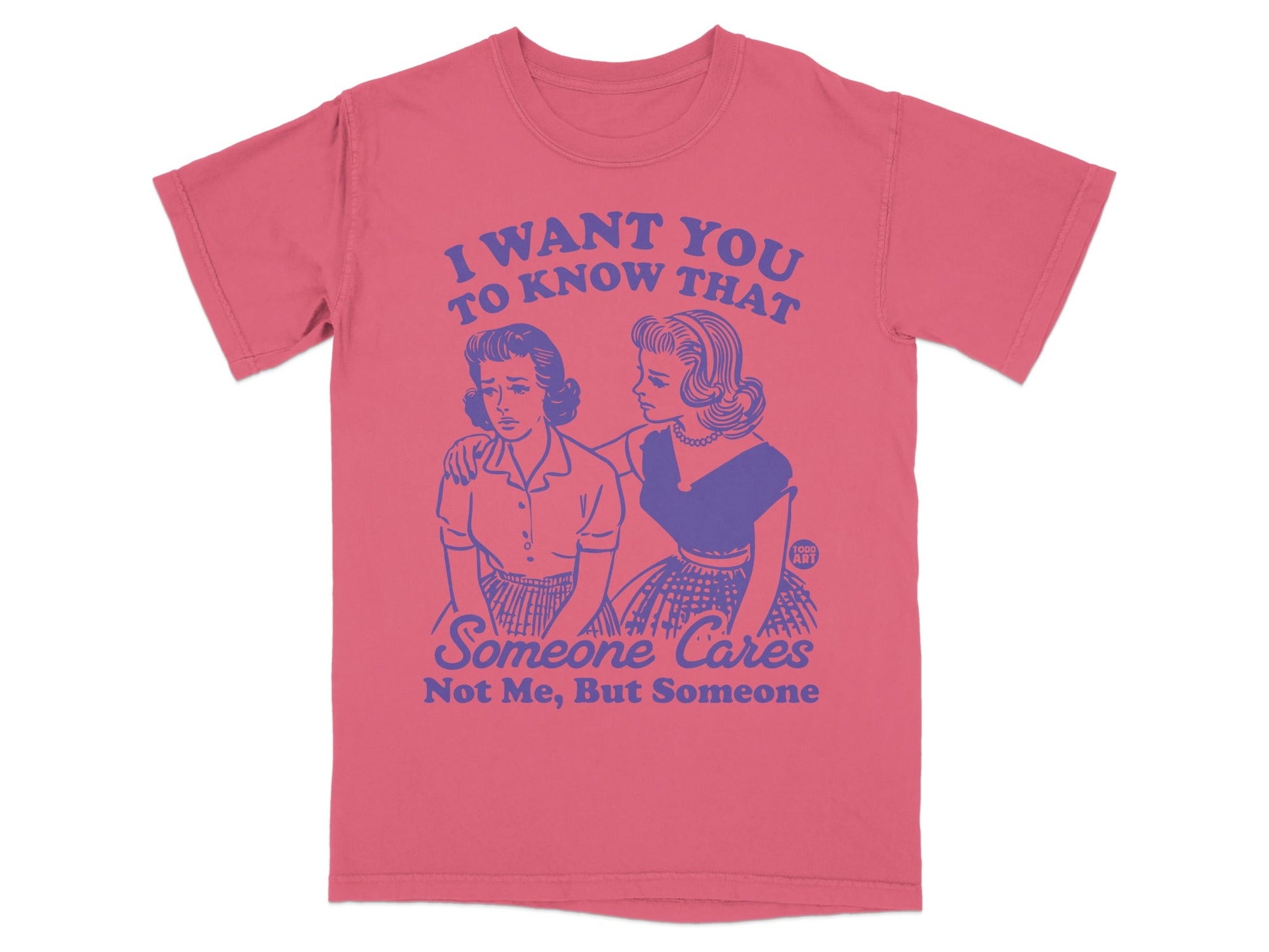 T-shirt with "I Want You to Know That Someone Cares, Not Me, But Someone" text and vintage women.