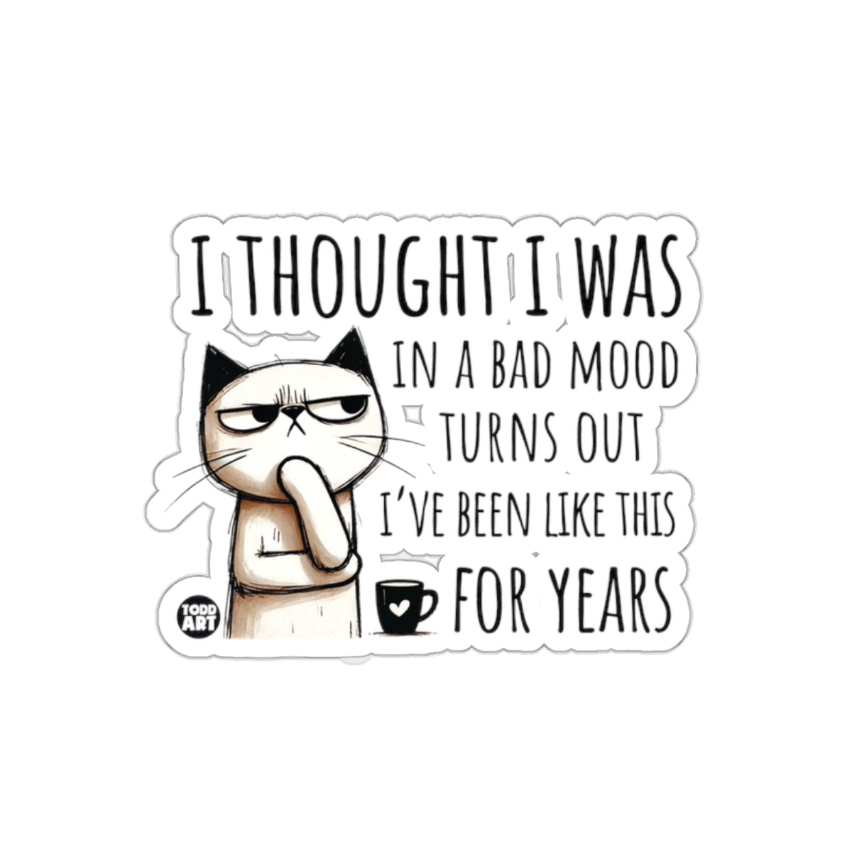 I Thought I Was In a Bad Mood Turns Out Sticker