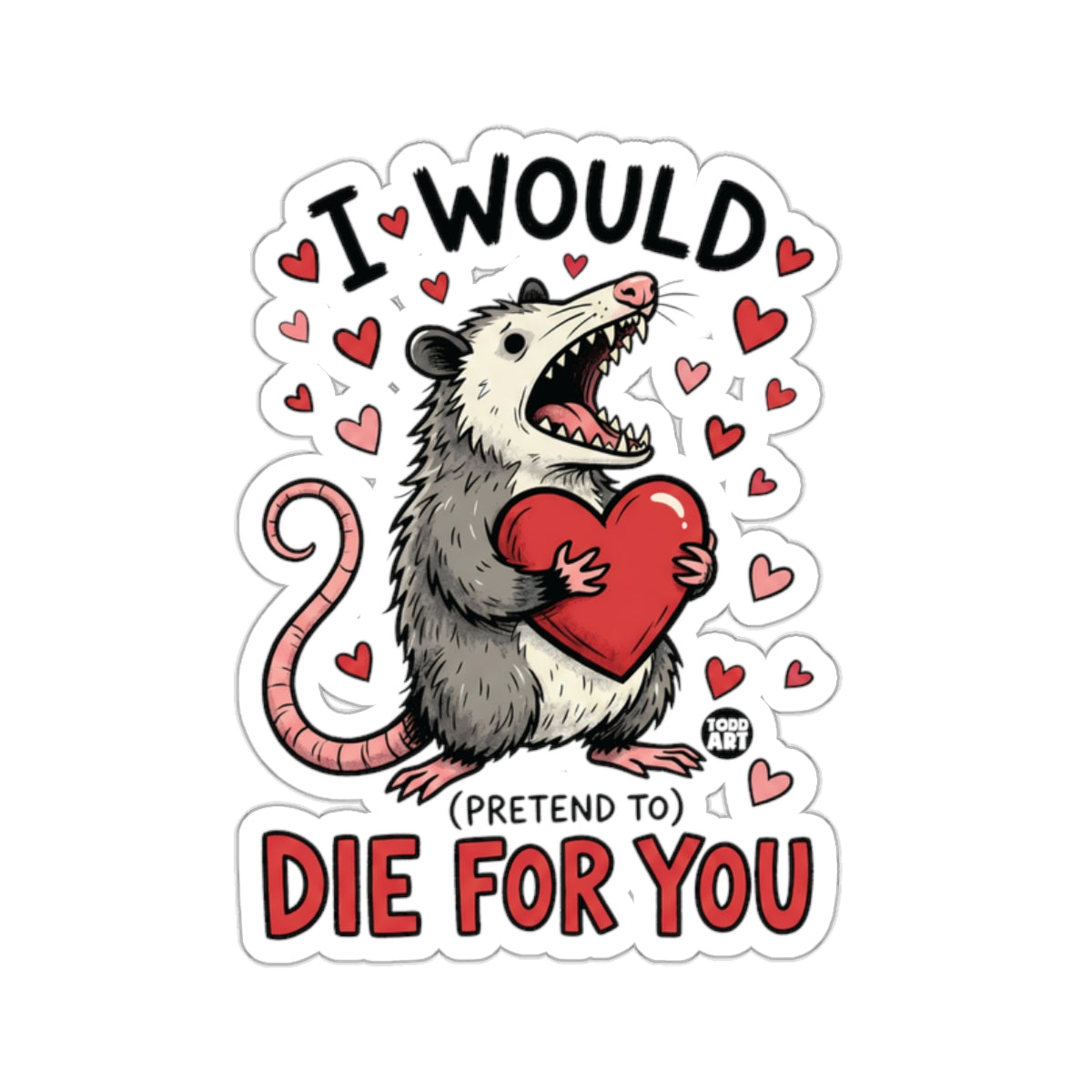 Cute Opossum Heart I Would Pretend To Die For You 