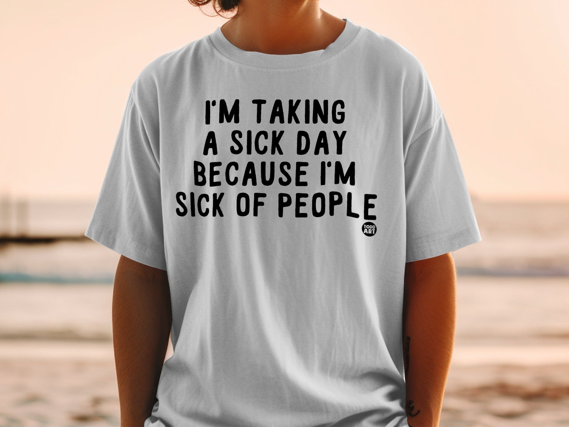 I'm Taking A Sick Day Because I'm Sick Of People Shirt