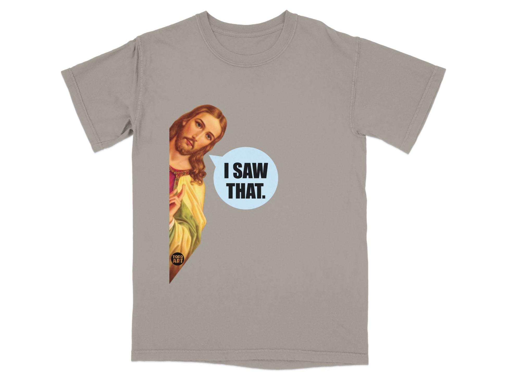 Jesus peeking from the side of a gray t-shirt saying "I saw that."