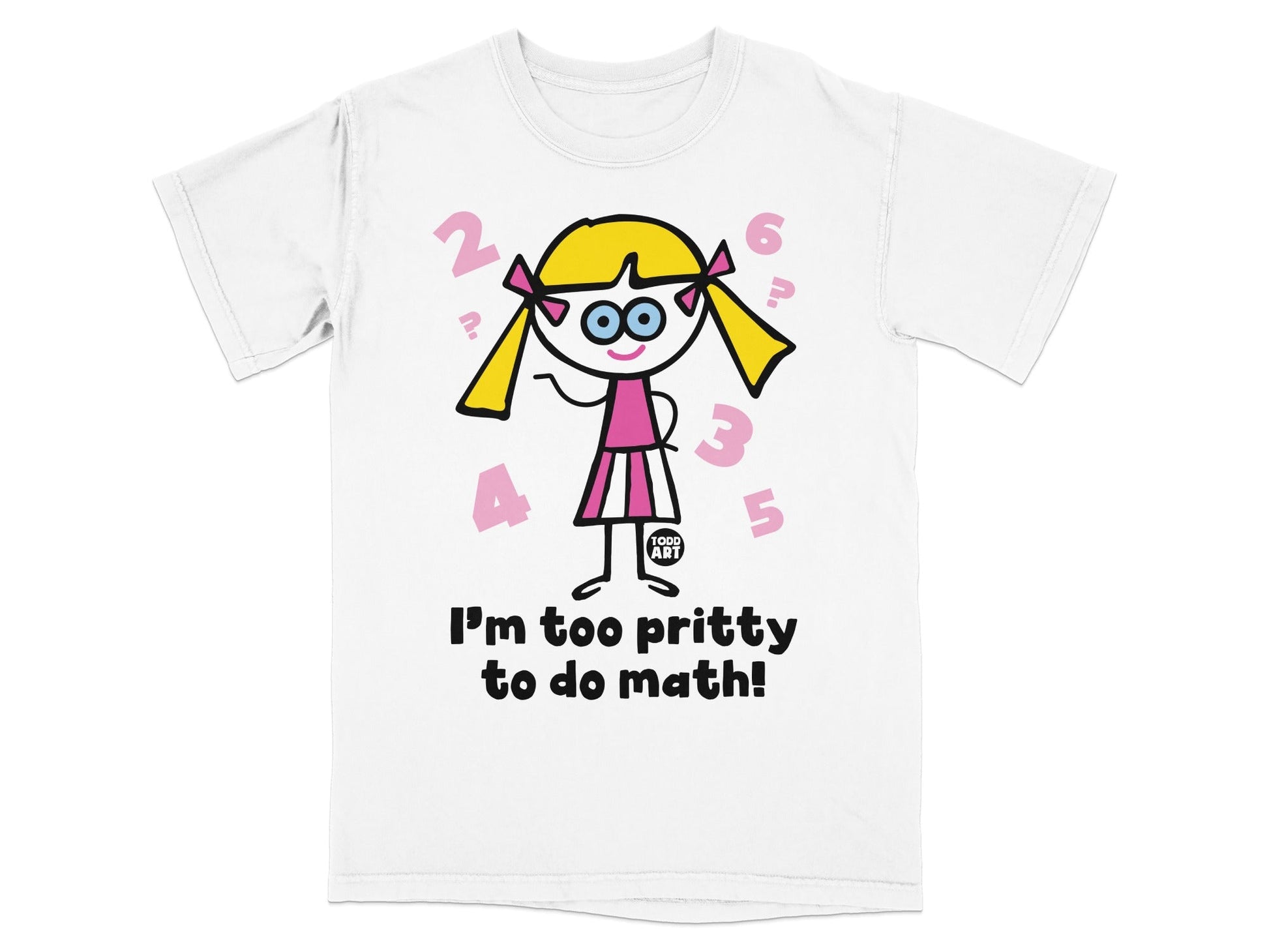 I'm too pritty to do math Todd Art graphic tee