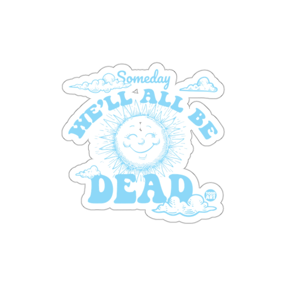 Someday We Will All Be Dead Sunshine and Clouds sticker