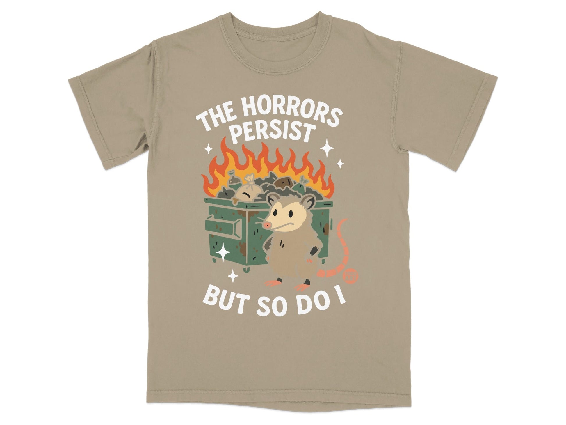 Opossum in front of burning dumpster with text "The horrors persist but so do I".