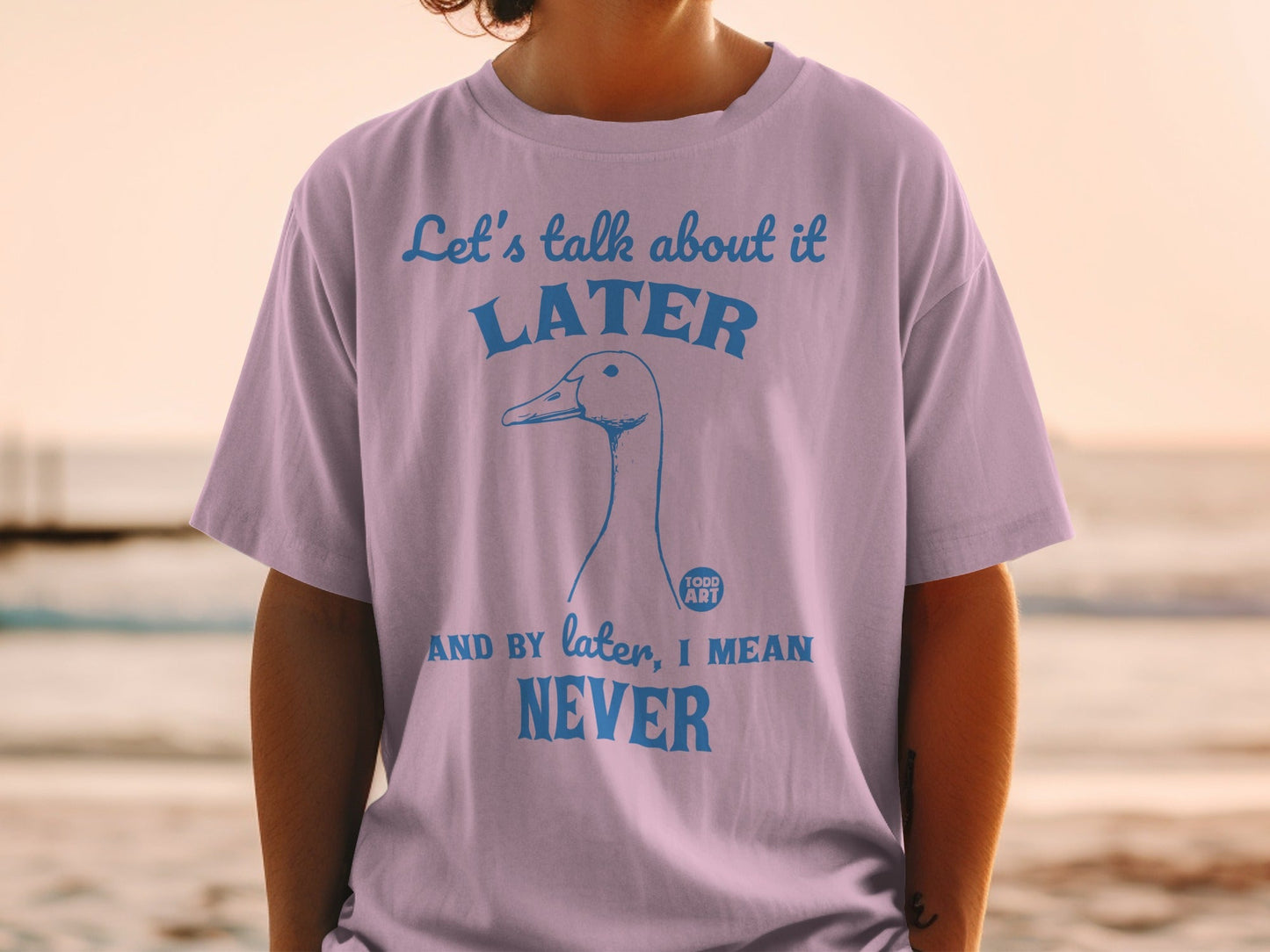 Let's Talk About It Later And By Later I Mean Never Shirt
