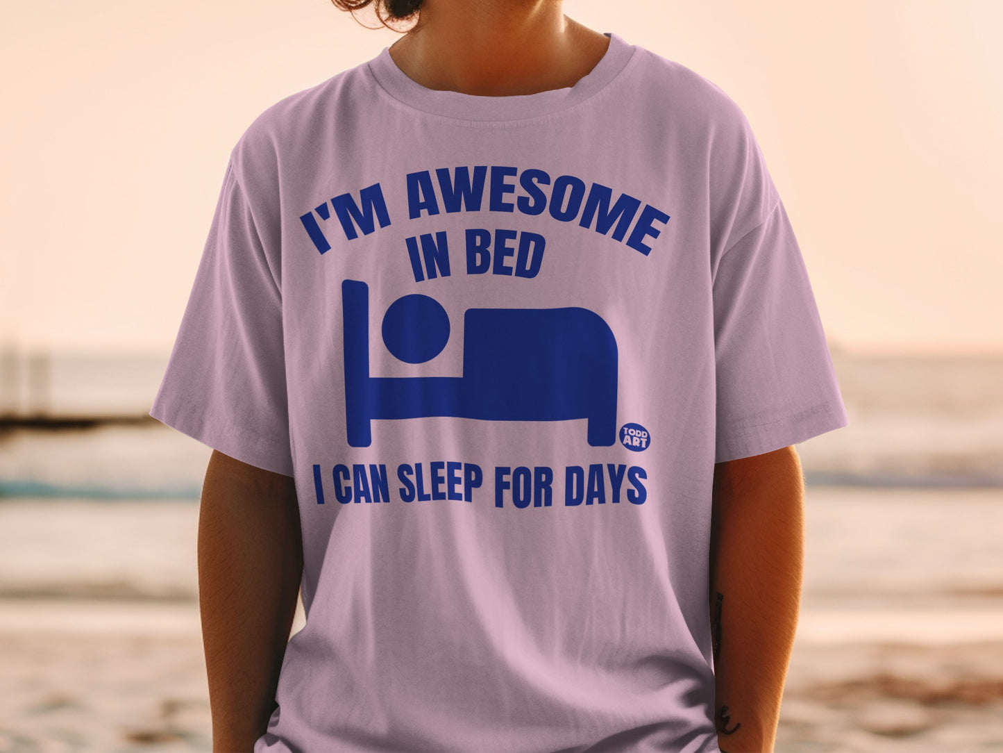 I'M AWESOME IN BED I CAN SLEEP FOR DAYS TODD ART product type