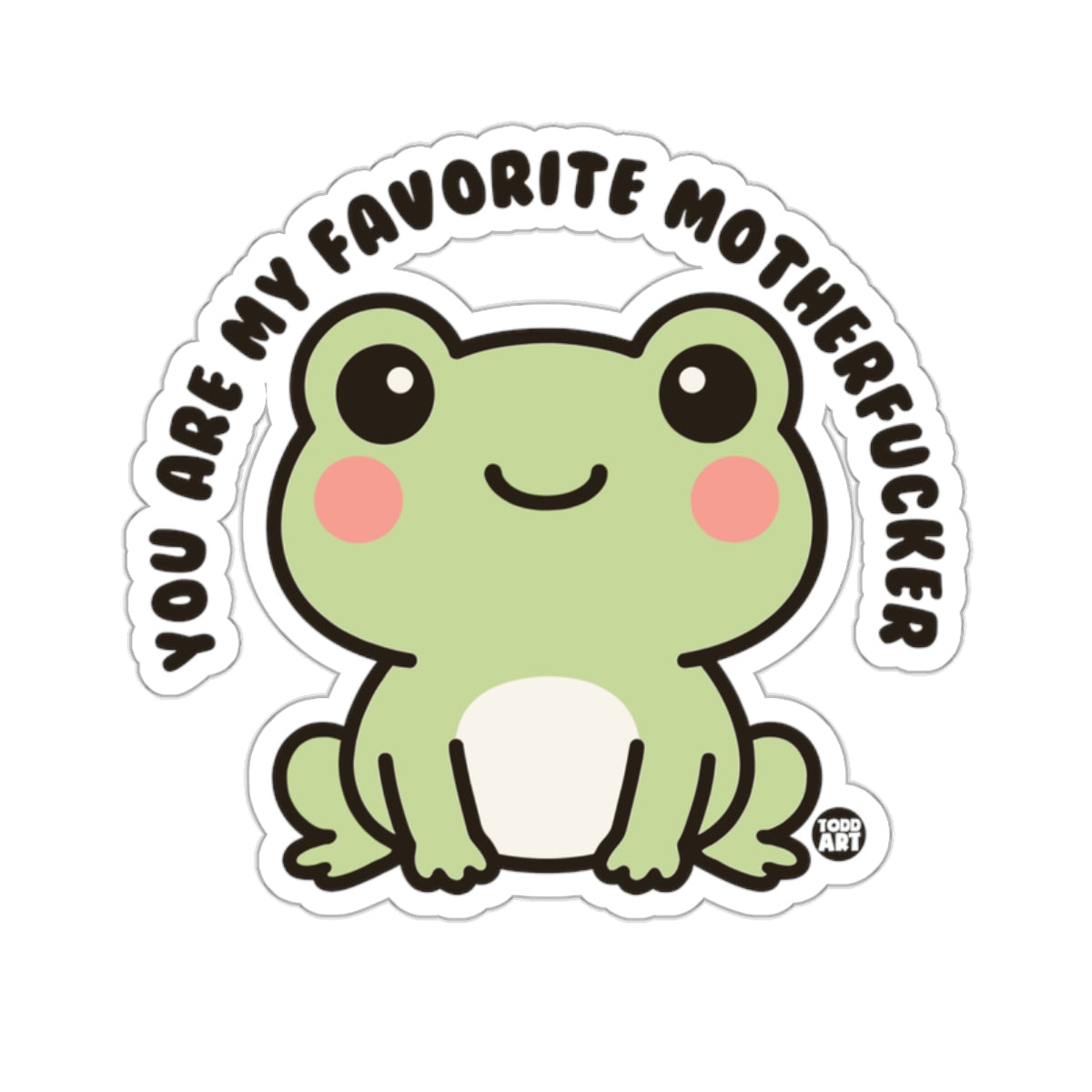 Cute Frog You Are My Favorite Motherfucker 