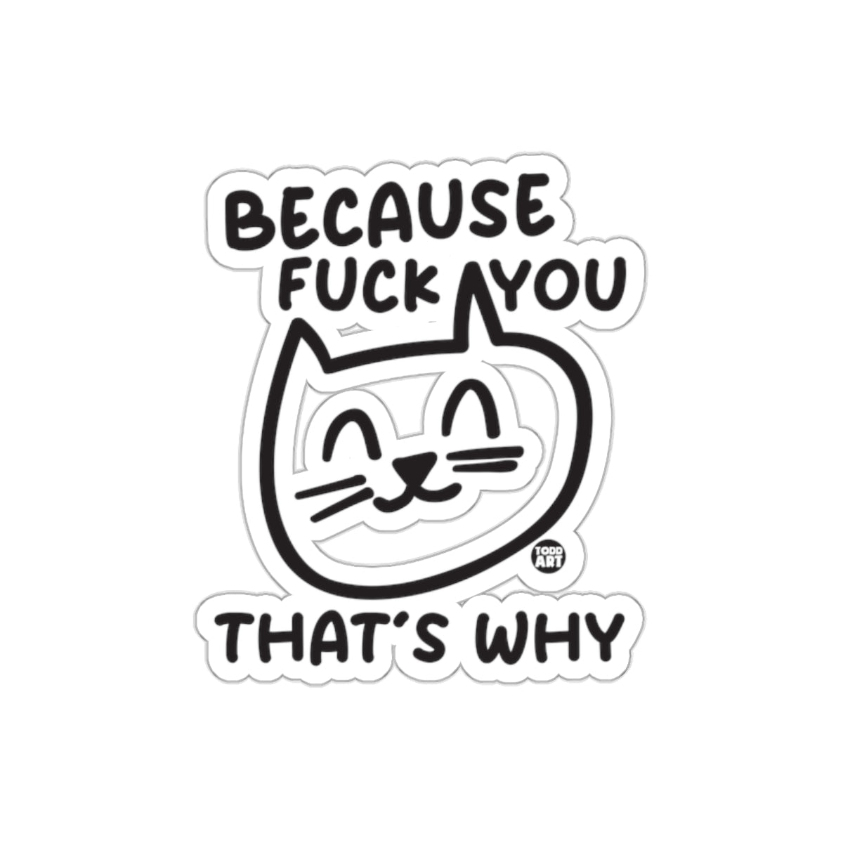 Because Fuck You Thats Why Funny Cat Design sticker
