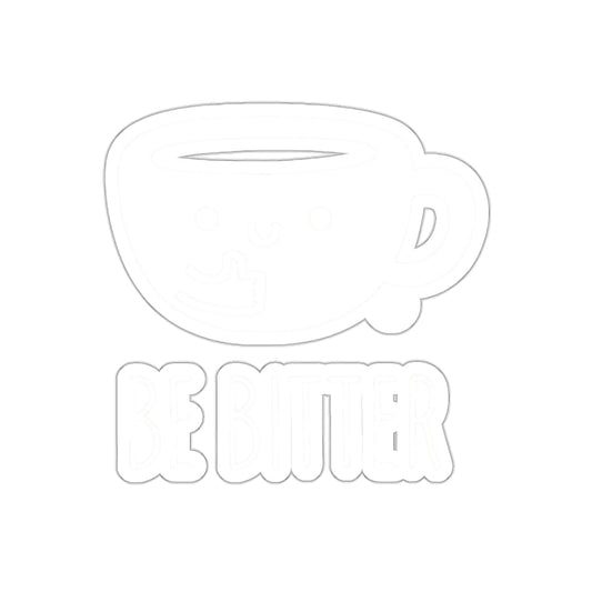 Be Bitter Coffee Cup Sticker for Fun and Motivation
