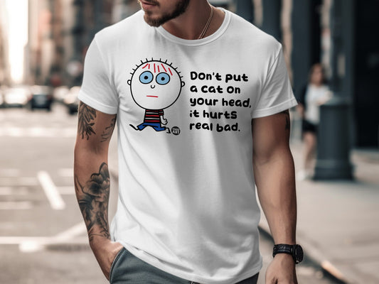 Don't Put a Cat on Your Head It Hurts T-shirt