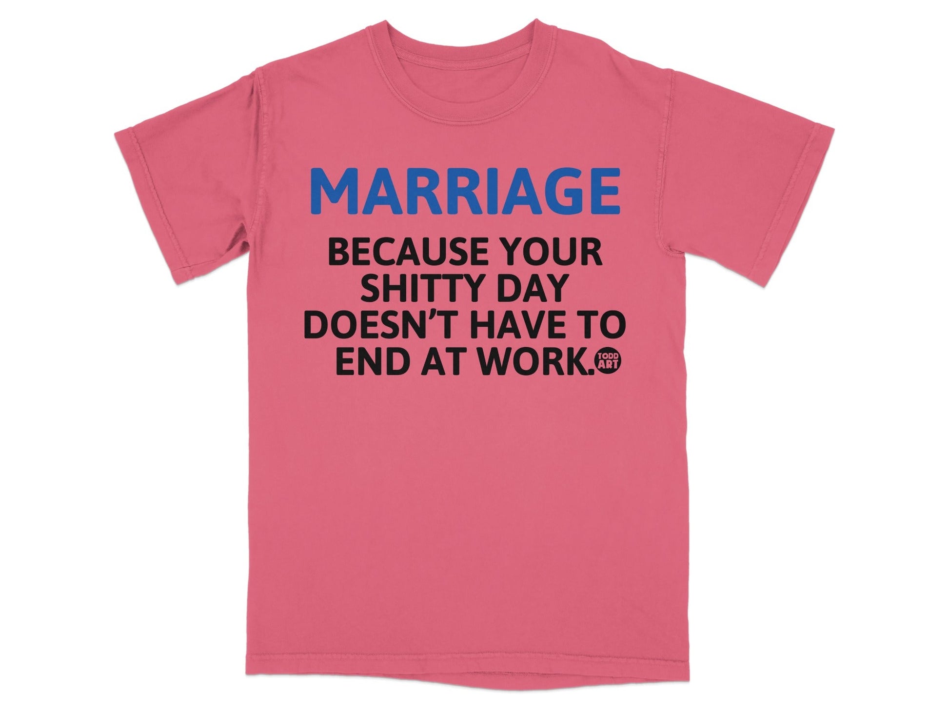 MARRIAGE Because Your Shitty Day Doesn't Have To End T-Shirt