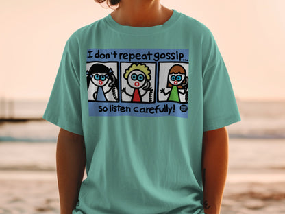I Don't Repeat Gossip So Listen Carefully T-shirt