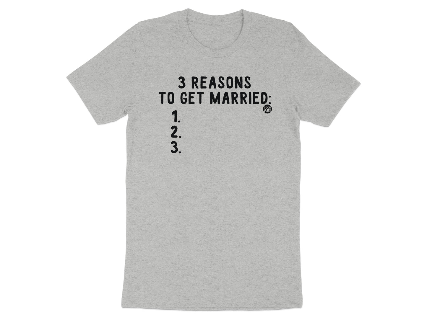 3 Reasons To Get Married Funny Shirt Clever Tee