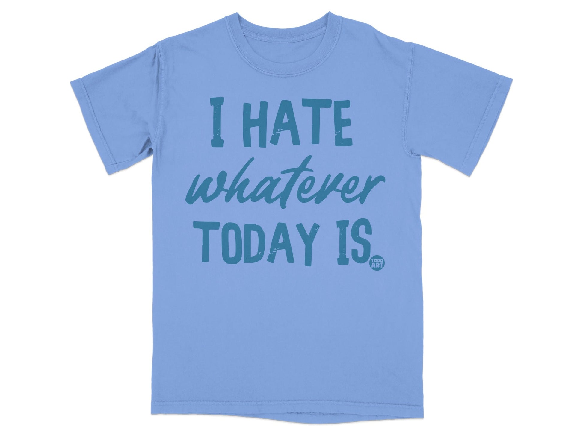 I Hate Whatever Today Is Funny Graphic T-Shirt