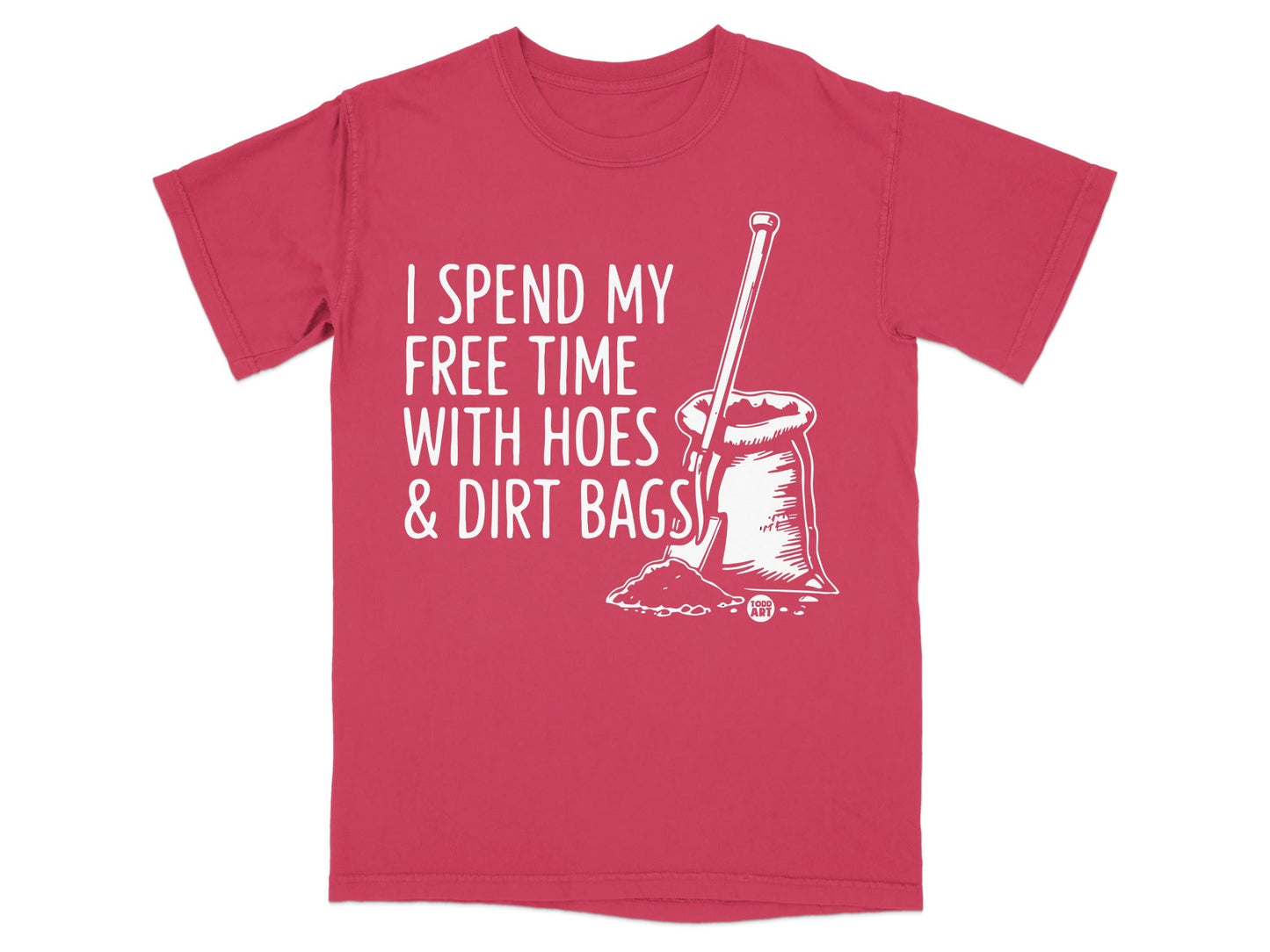 Red t-shirt with "I spend my free time with hoes & dirt bags" and shovel graphic.