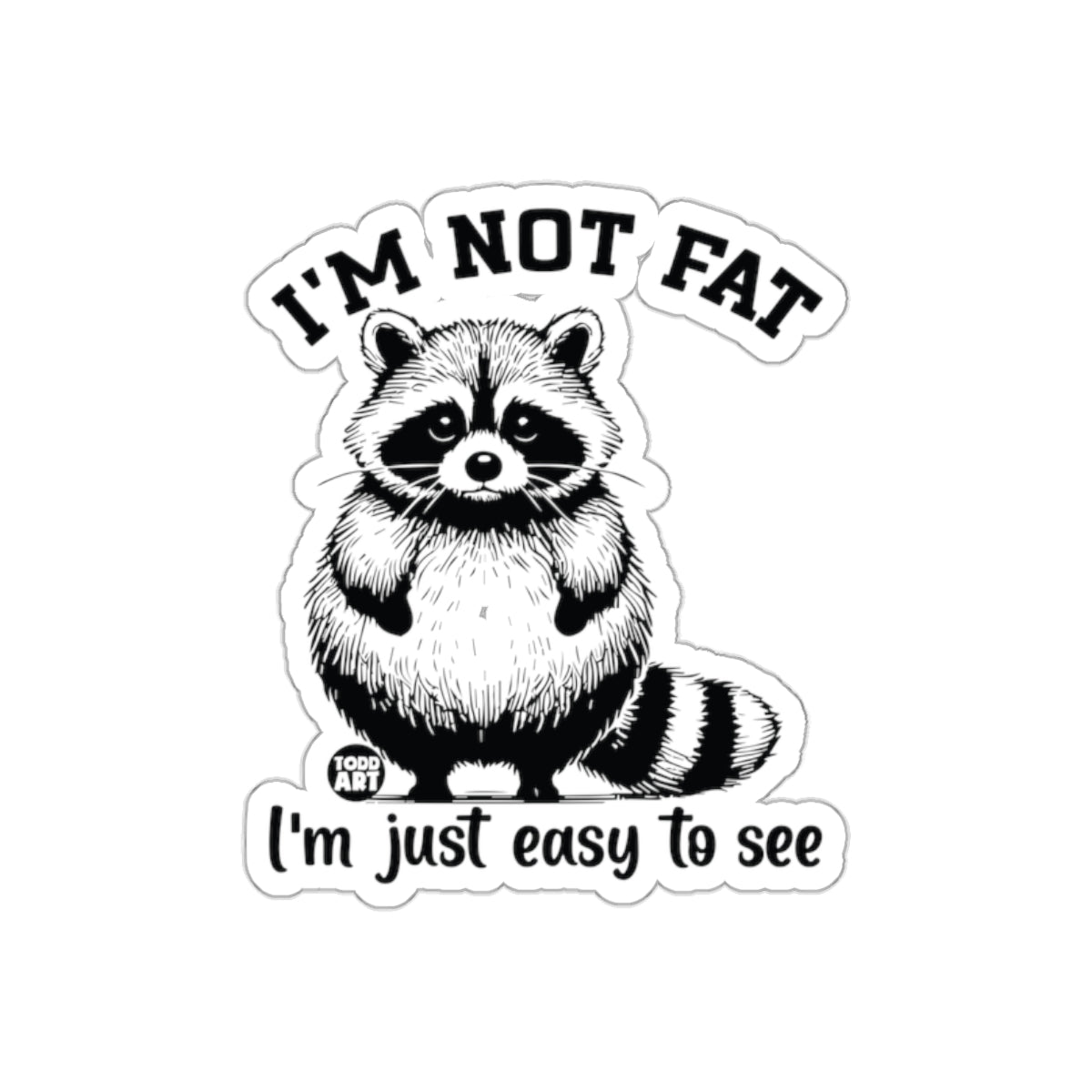 I am Not Fat Just Easy to See Raccoon Funny sticker