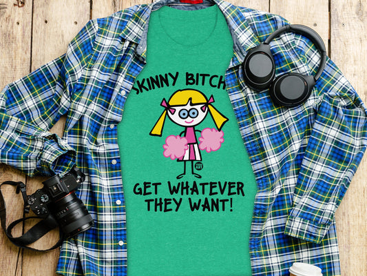 Skinny Bitch Get Whatever They Want Graphic Tee