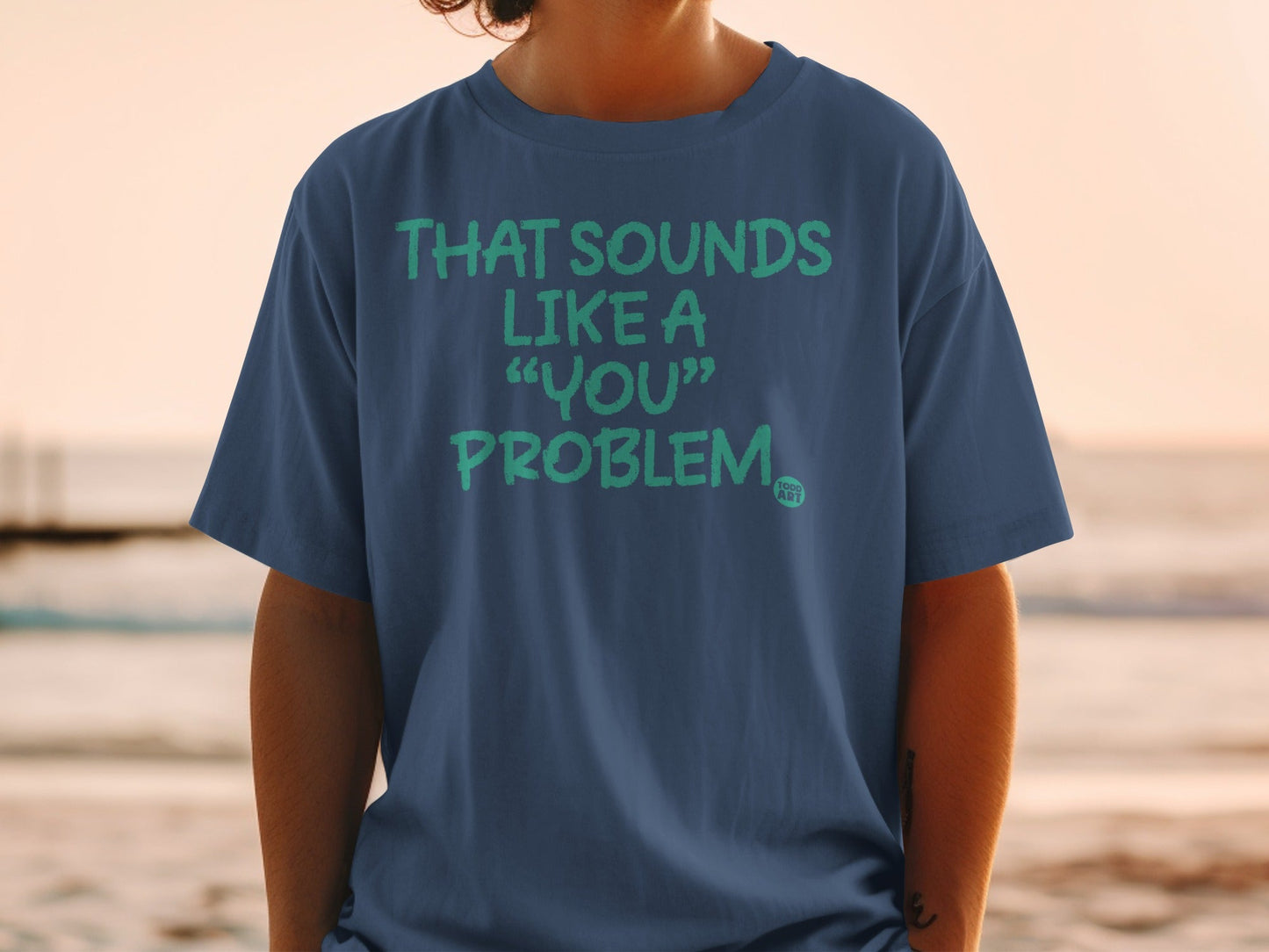 That Sounds Like a 'You' Problem T-Shirt Product
