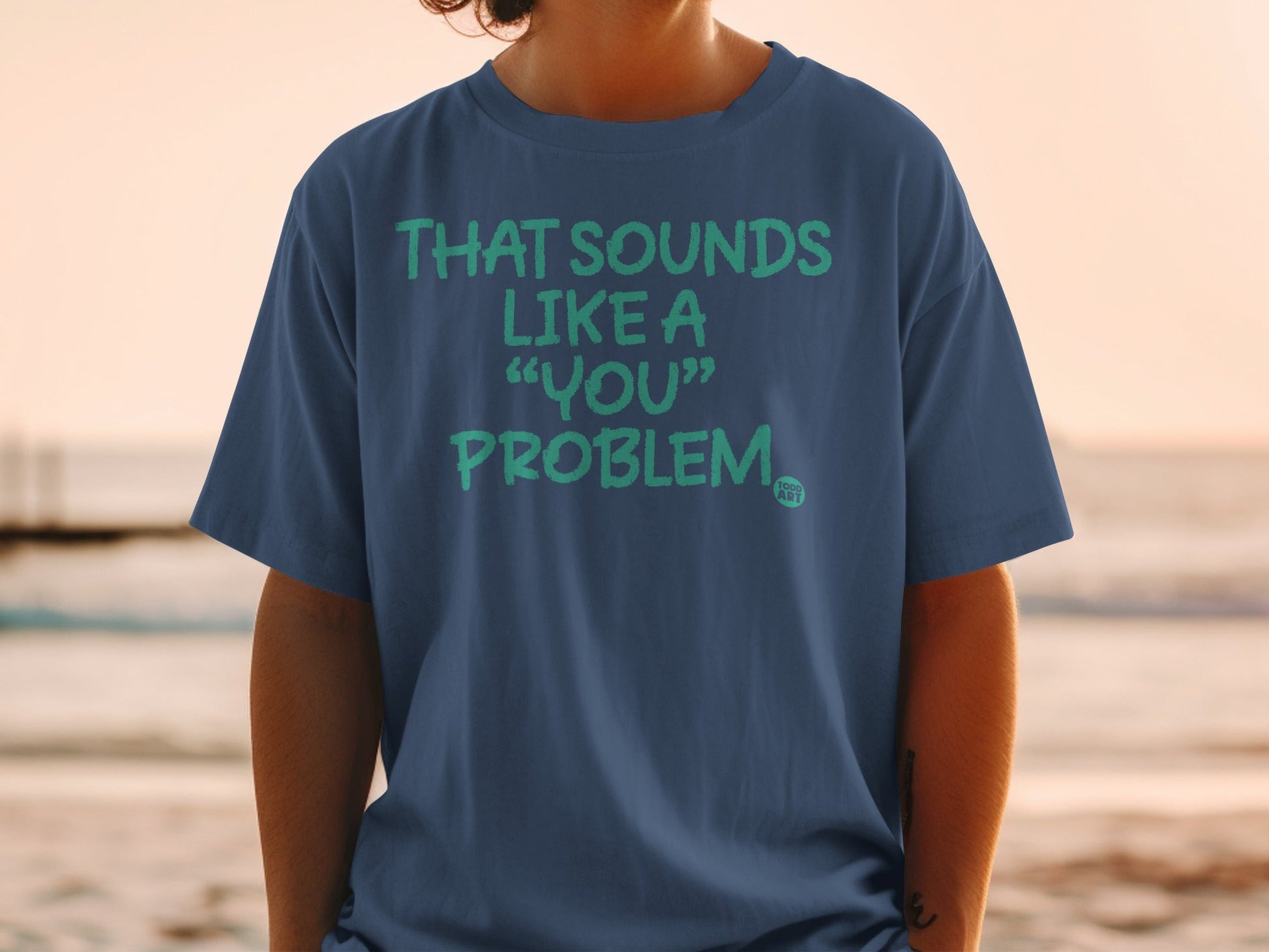 That Sounds Like a 'You' Problem T-Shirt Product