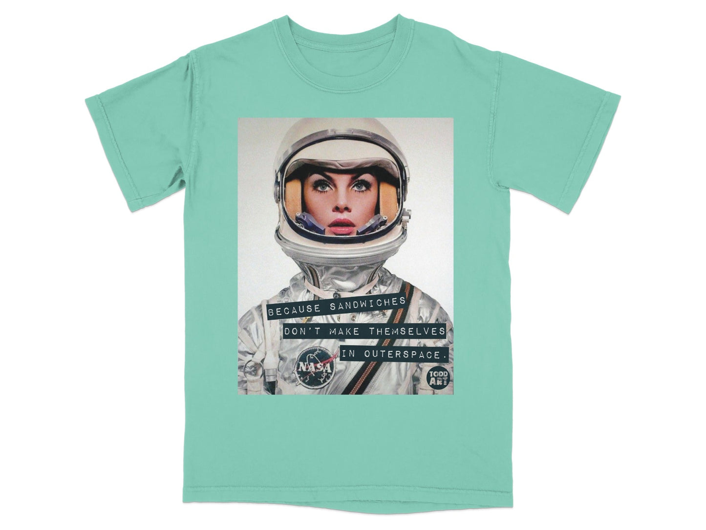 Astronaut in helmet with "Because sandwiches don't make themselves in outer space" text.