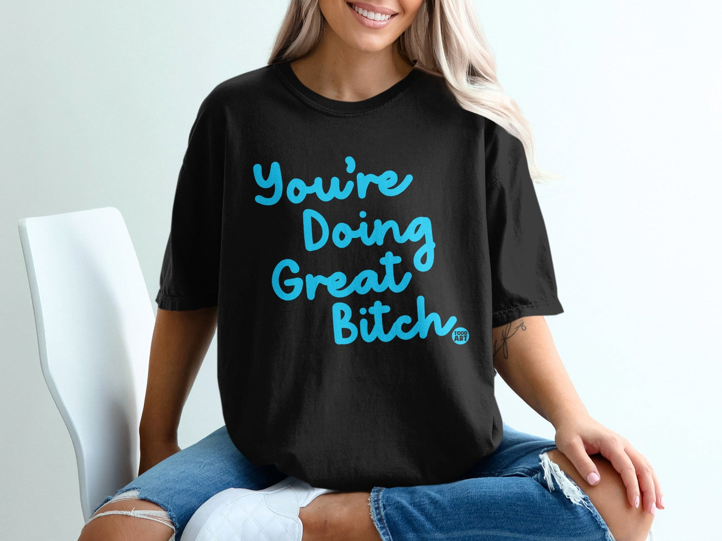 You're Doing Great Bitch Graphic Tee