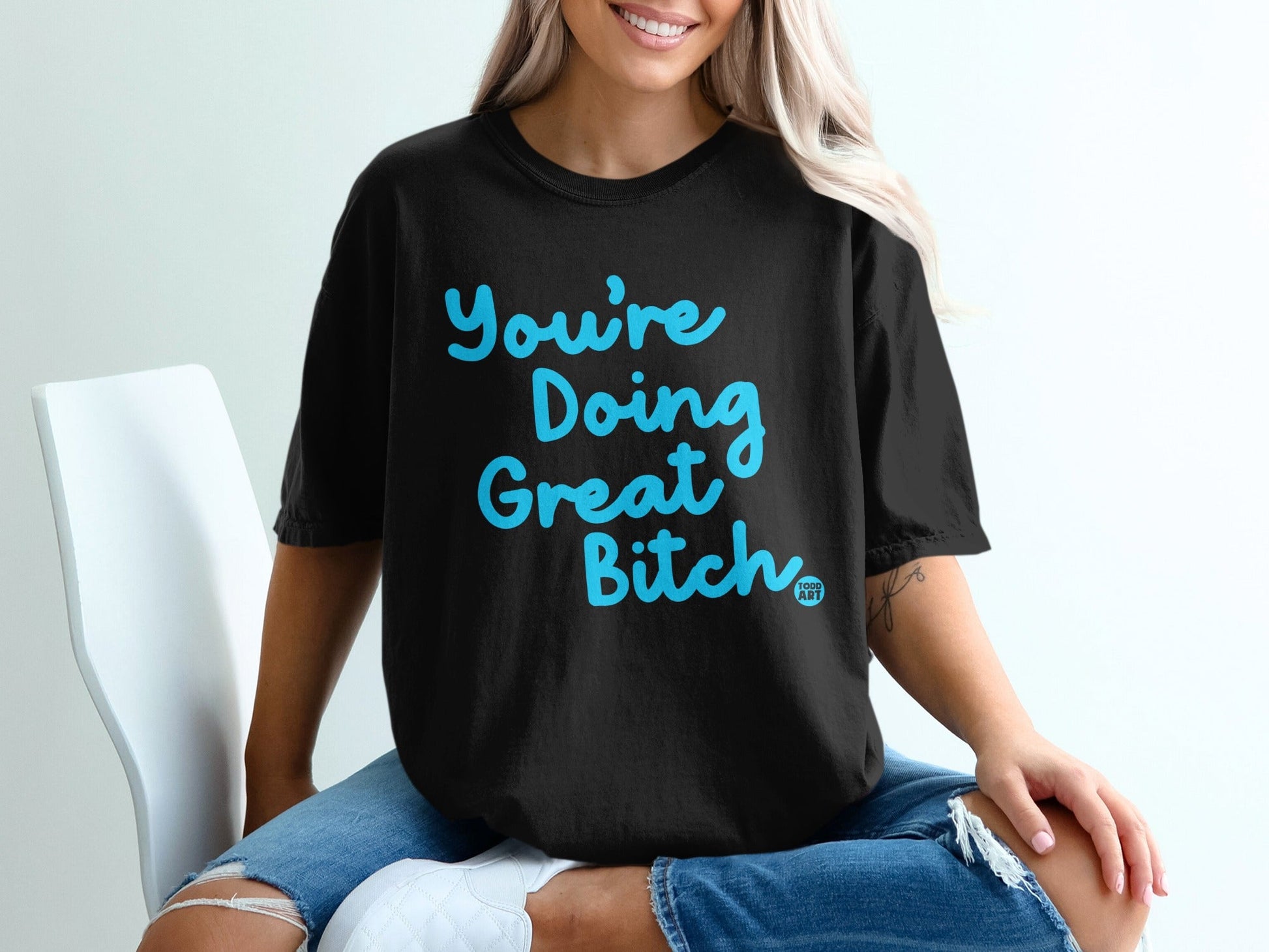 You're Doing Great Bitch Graphic Tee