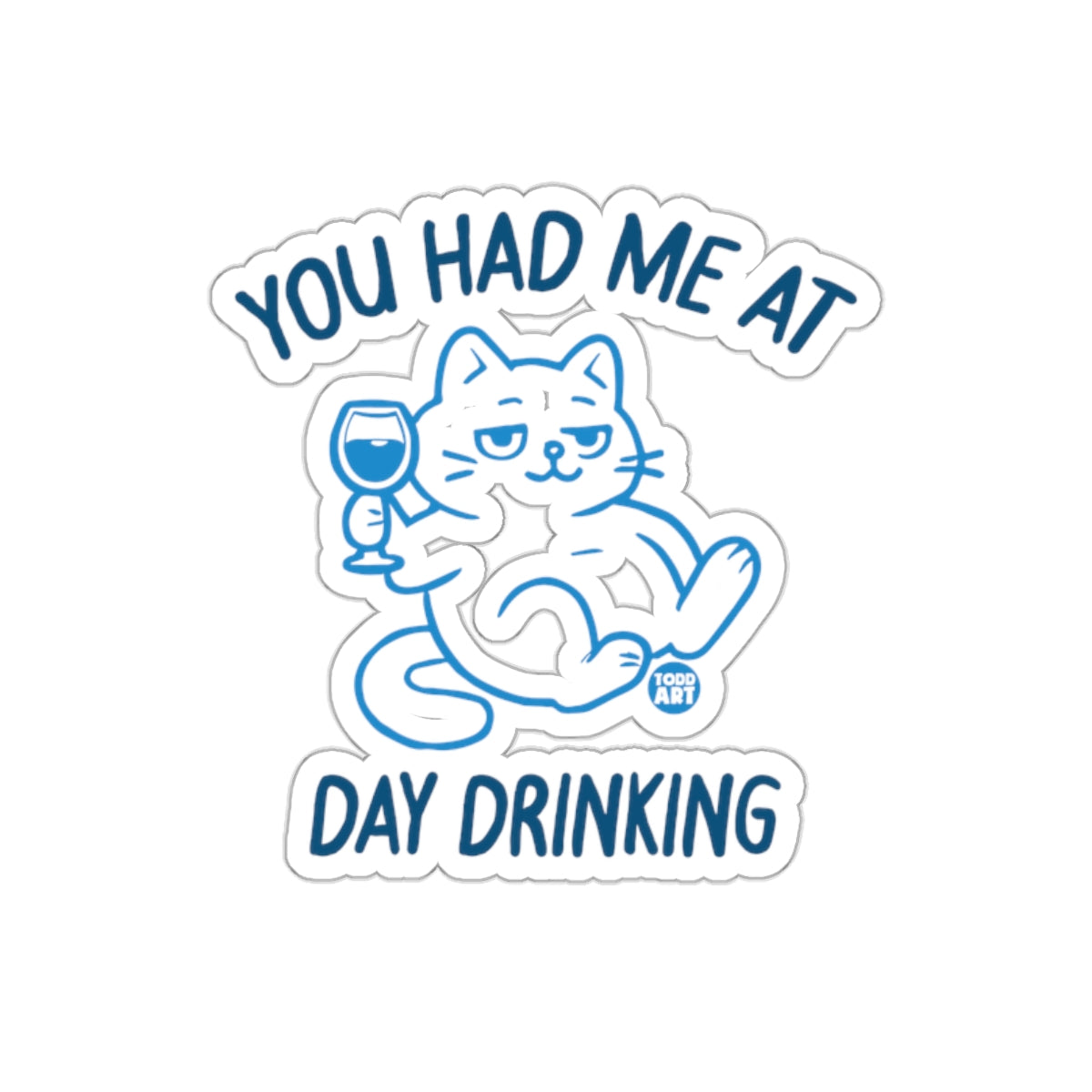 You Had Me At Day Drinking Cat Sticker