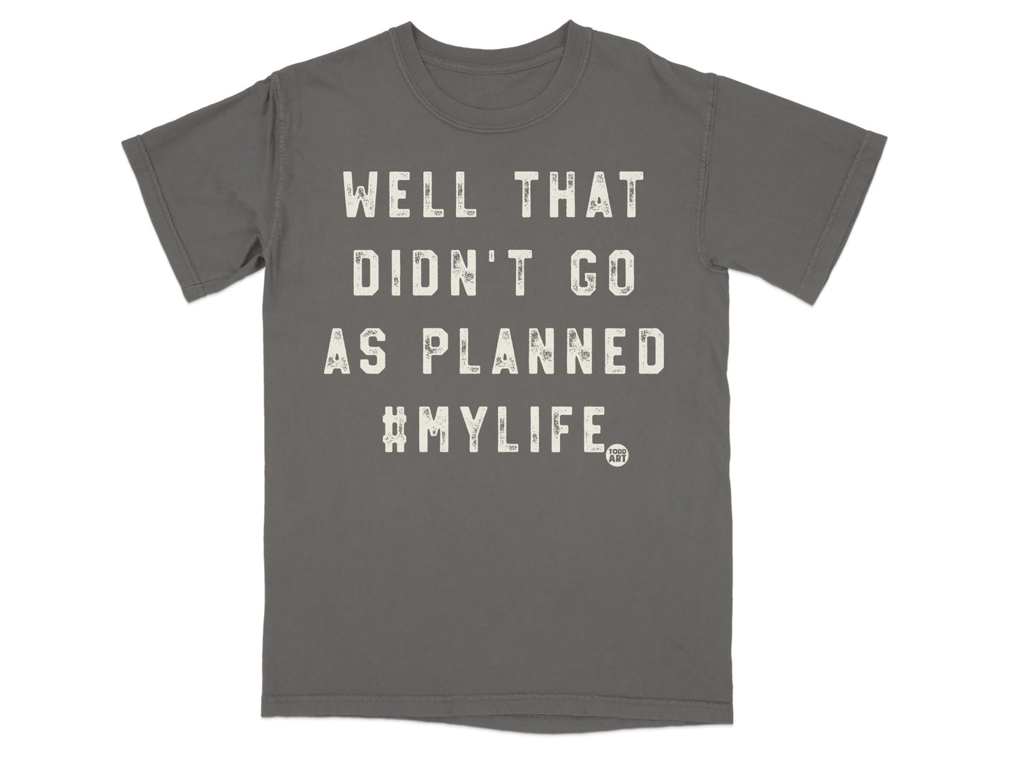 Well That Didn't Go As Planned #MyLife T-Shirt