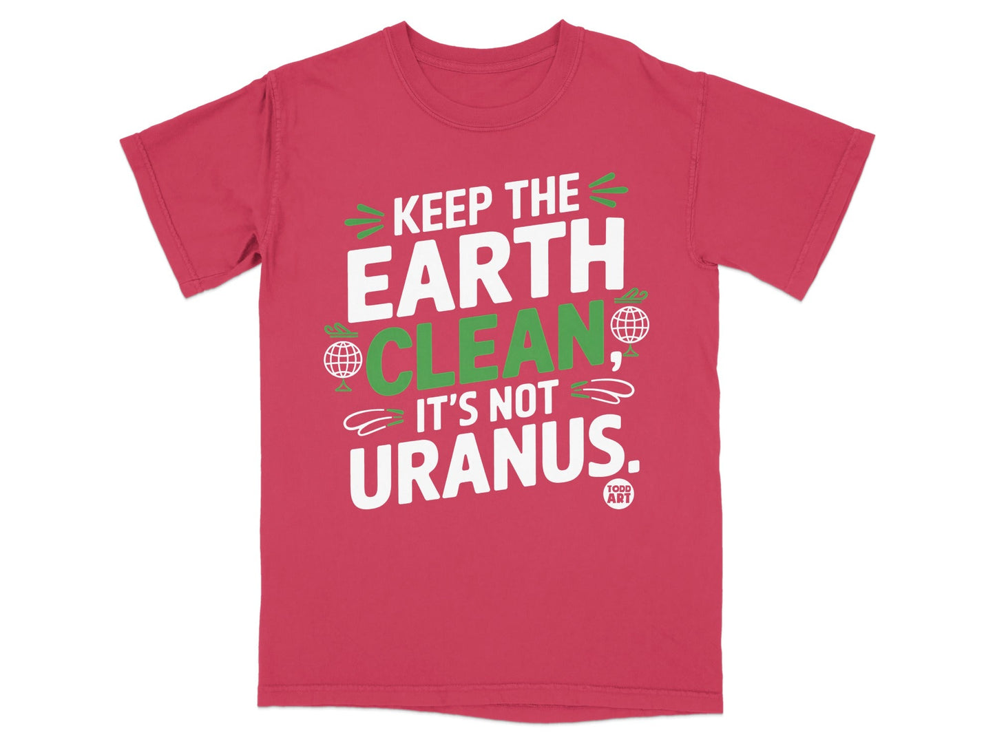 Keep the Earth Clean It's Not Uranus T-shirt