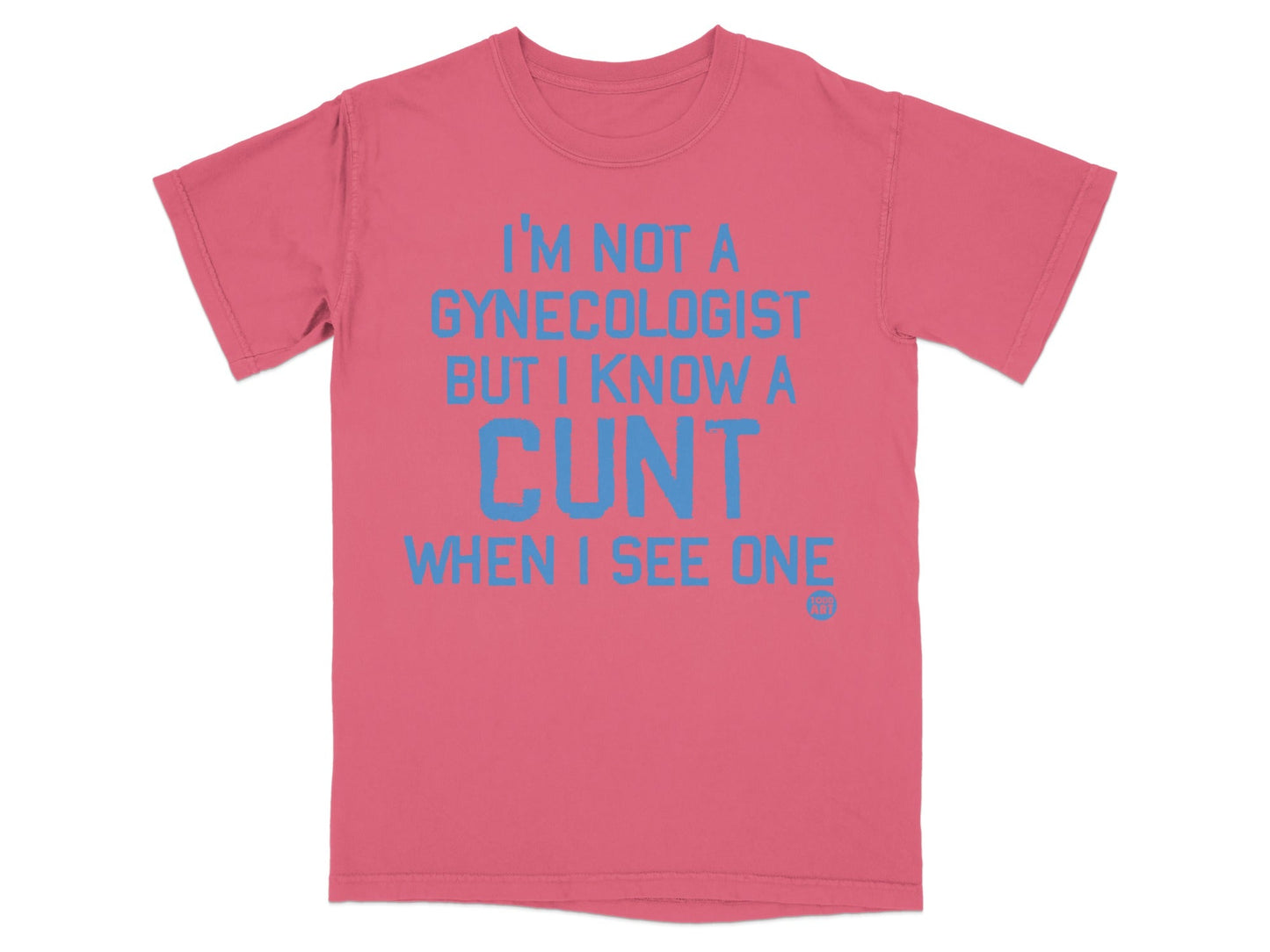 I'm Not a Gynecologist But I Know a Cunt T-shirt
