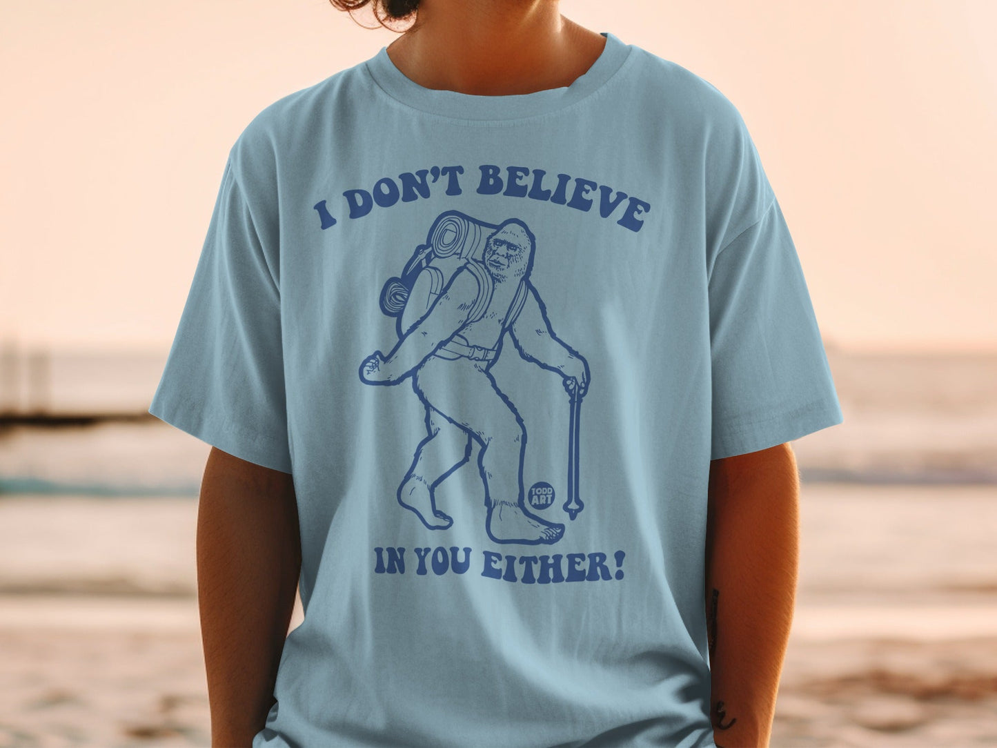 I DON'T BELIEVE IN YOU EITHER Bigfoot graphic t-shirt