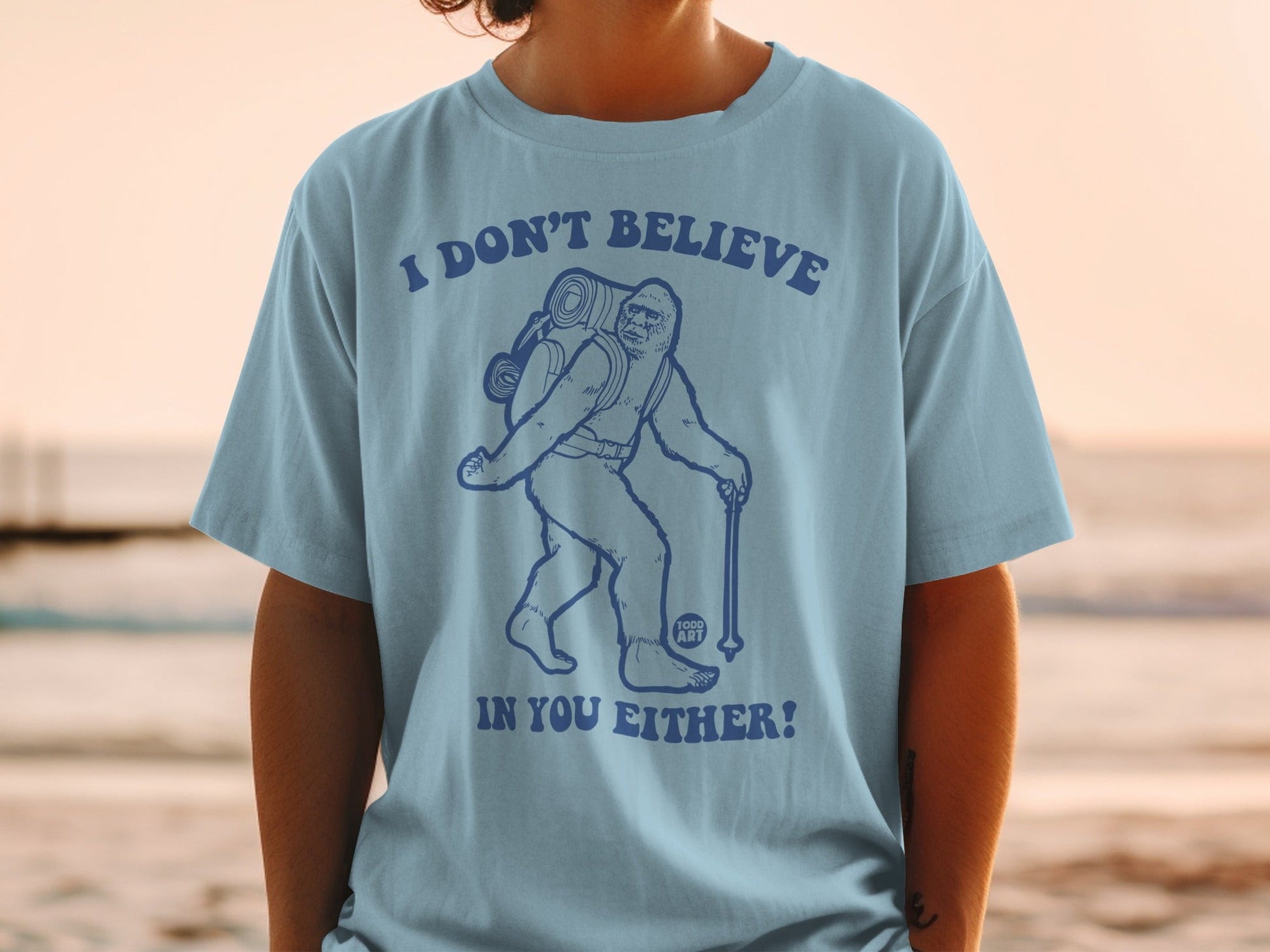 I DON'T BELIEVE IN YOU EITHER Bigfoot graphic t-shirt