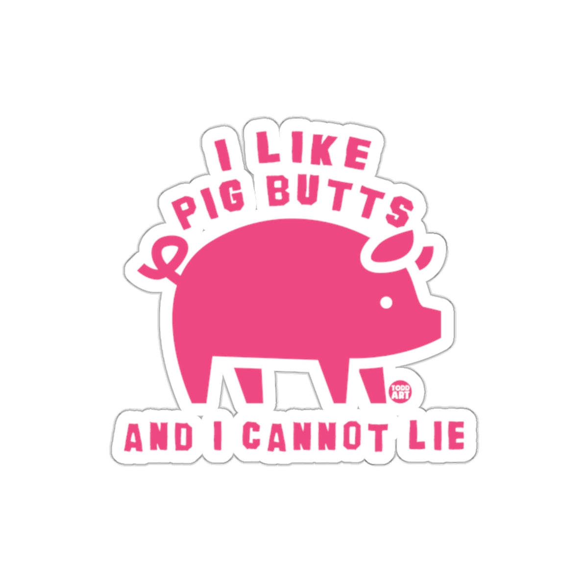 I Like Pig Butts And I Cannot Lie Graphic Image sticker