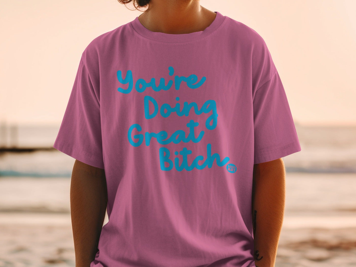 You're Doing Great Bitch Motivational Shirt