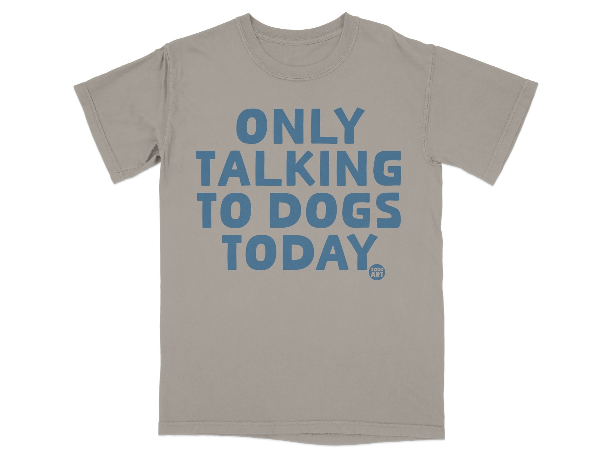 Only Talking To Dogs Today Graphic T-Shirt
