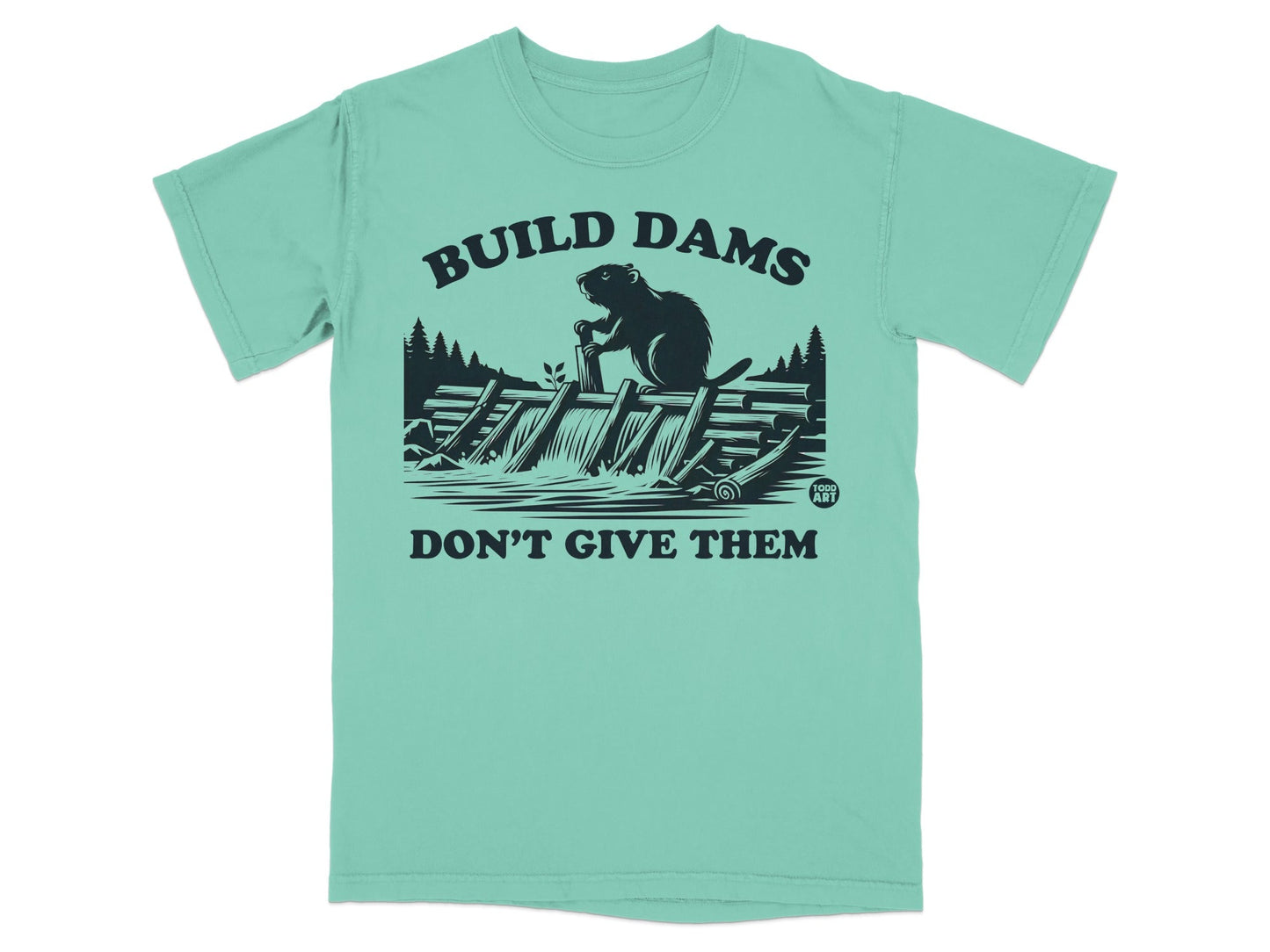Build Dams Don't Give Them T-Shirt Product