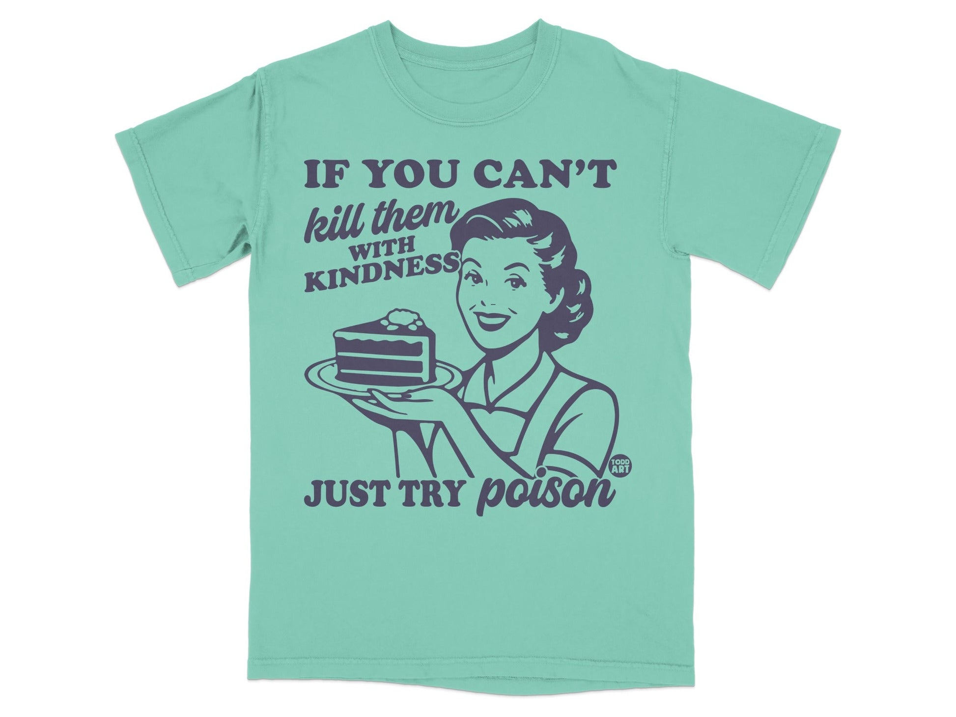 T-shirt with retro woman holding cake, "If you can't kill them with kindness, just try poison" text.