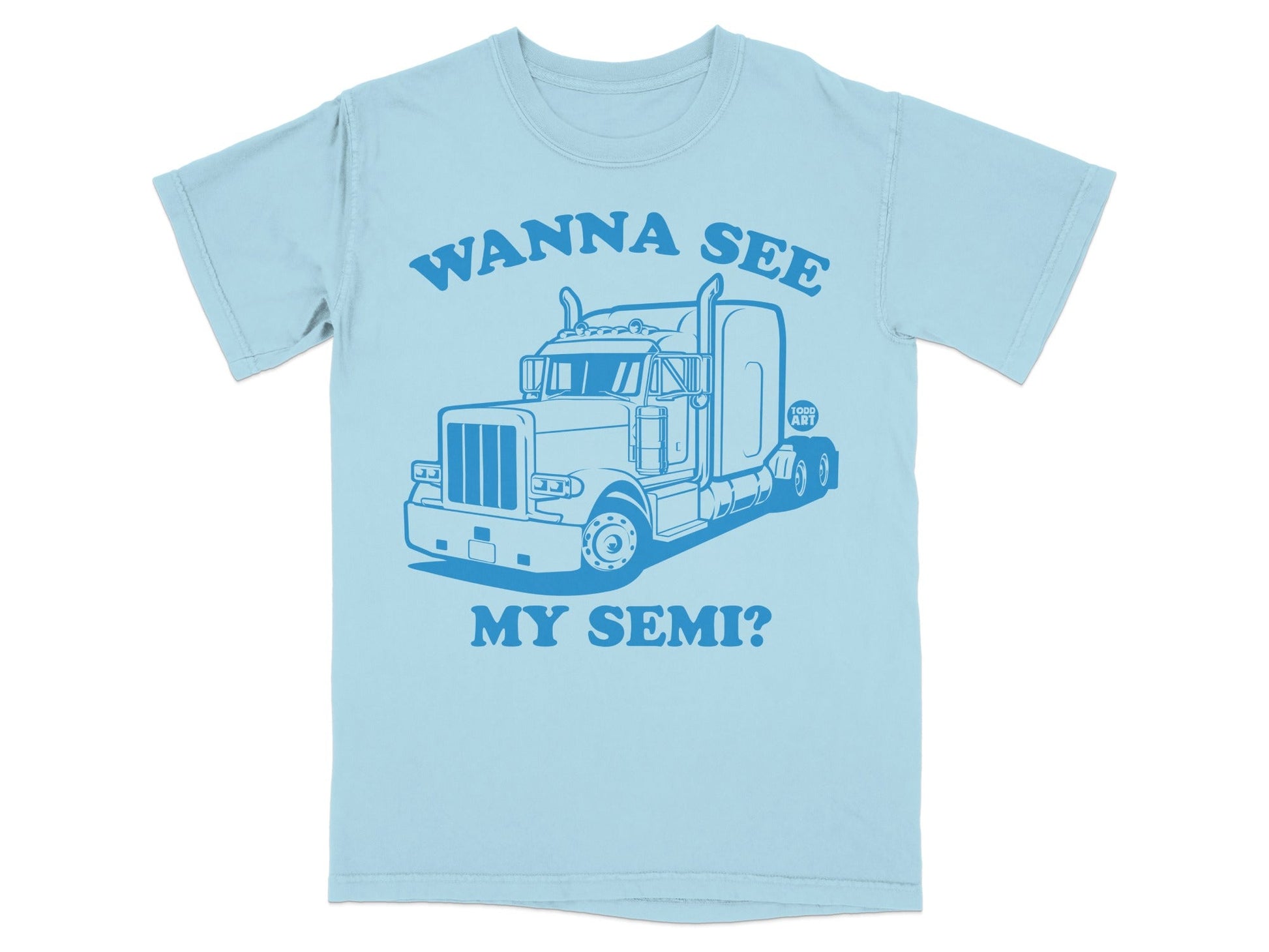 Wanna See My Semi? Graphic T-shirt