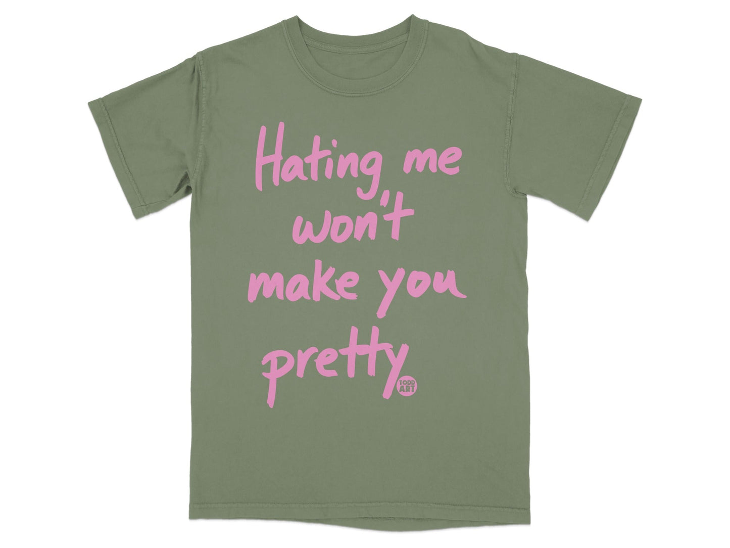 Hating Me Won't Make You Pretty Shirt Organic Cotton Tee