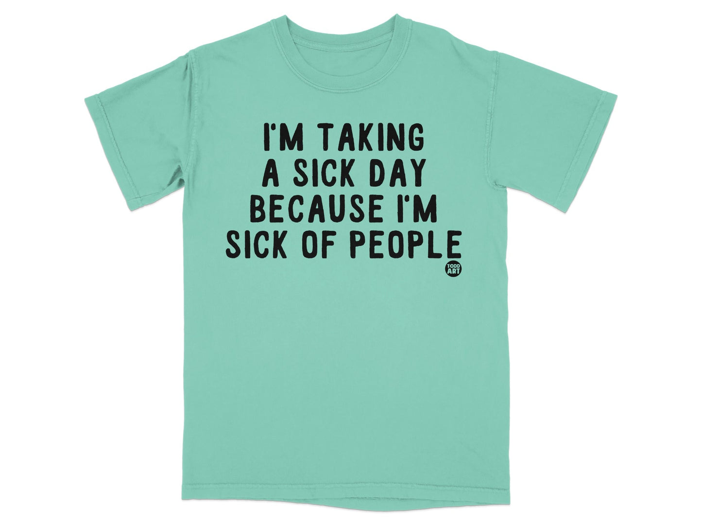I'm Taking a Sick Day Because I'm Sick of People Shirt