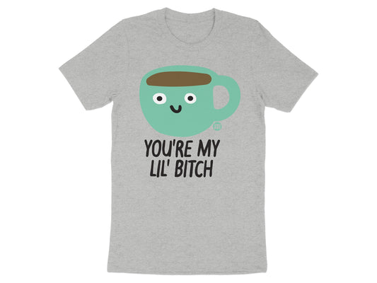 You're My Lil' Bitch Funny Coffee Mug T-shirt