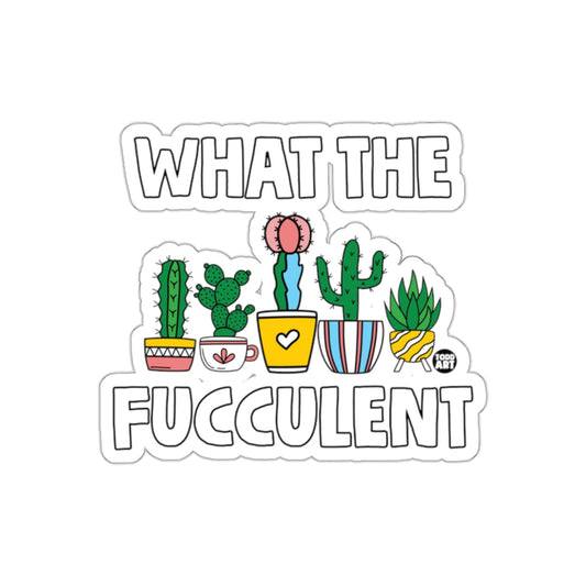 What the Fucculent Funny Succulent Plant Sticker